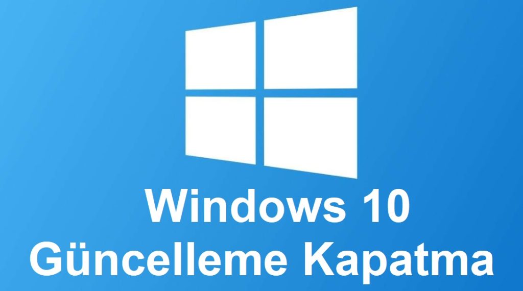 Windows 10 güncelleme kapatma